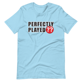 Perfectly Played ?? T-Shirt